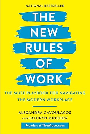the new rules of work the muse playbook for navigating the modern workplace 1st edition alexandra cavoulacos