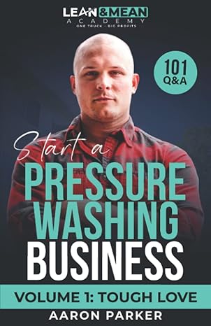 start a pressure washing business 101 qanda volume 1 tough love 1st edition aaron parker b0bfv9l8x3,