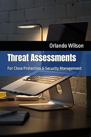 threat assessments for close protection and security management 1st edition orlando andy wilson 1092966676,