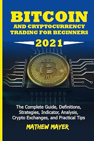 bitcoin and cryptocurrency trading for beginners 2021 the complete guide definitions strategies indicator