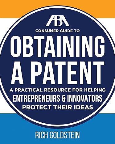 the aba consumer guide to obtaining a patent 1st edition richard w goldstein 1634256077, 978-1634256070