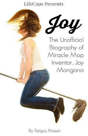 joy the unofficial biography of miracle mop inventor joy mangano 1st edition fergus mason ,lifecaps