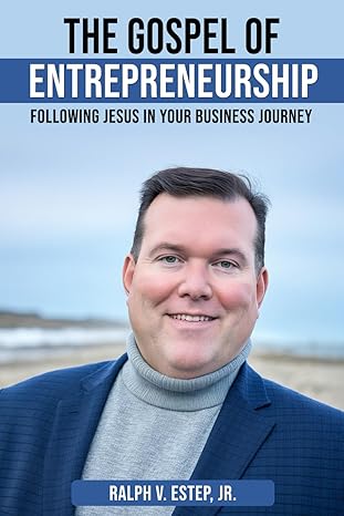 gospel of entrepreneurship following jesus in your business journey 1st edition ralph v estep jr b0ctmsrszm,