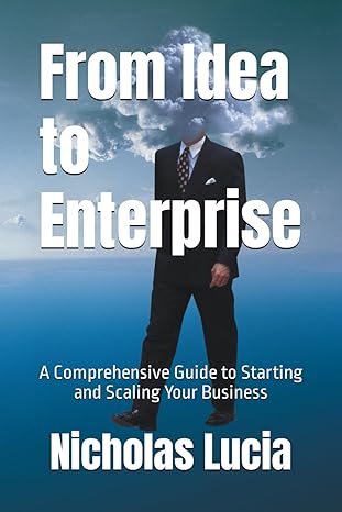 from idea to enterprise a comprehensive guide to starting and scaling your business 1st edition nicholas