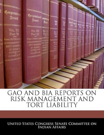 gao and bia reports on risk management and tort liability 1st edition united states congress senate committee