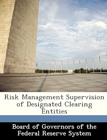 risk management supervision of designated clearing entities 1st edition board of governors of the federal