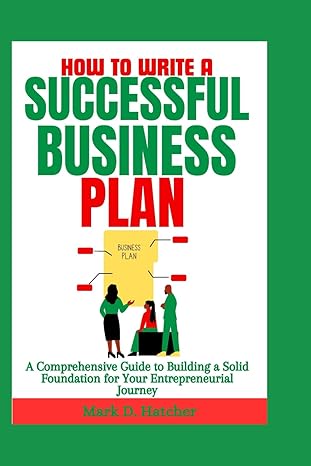 how to write a successful business plan a comprehensive guide to building a solid foundation for your