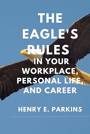 the eagles rules in your workplace personal life and career 1st edition henry e parkins b0ctfn473z,