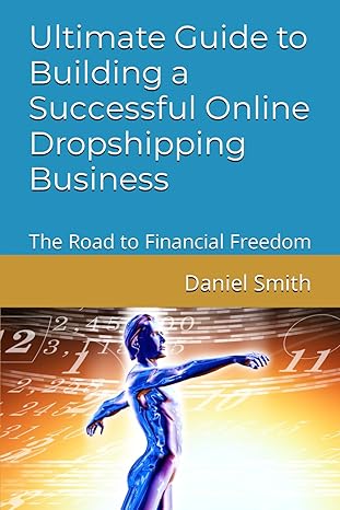 ultimate guide to building a successful online dropshipping business the road to financial freedom 1st