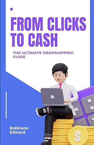 from clicks to cash the ultimate dropshipping guide a beginners guide to dropshipping 1st edition robinson
