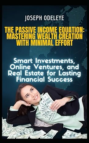 the passive income equation mastering wealth creation with minimal effort 1st edition joseph odeleye