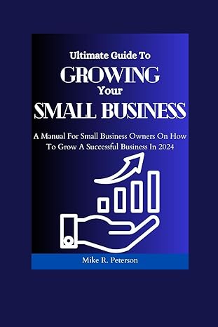 ultimate guide to growing your small business a manual for small business owners on how to grow a successful