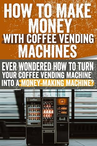 how to make money with coffee vending machines ever wondered how to turn your coffee vending machine into a