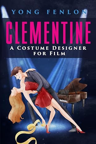 clementine a costume designer for film yong fenlon 1st edition yong fenlon b0cw66ckwh, 979-8880417353