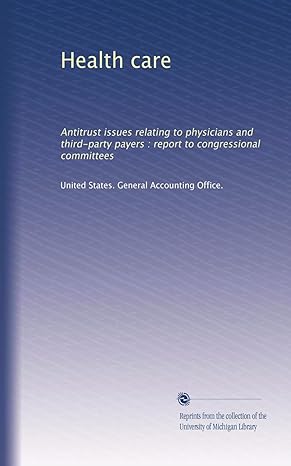 health care antitrust issues relating to physicians and third party payers report to congressional committees
