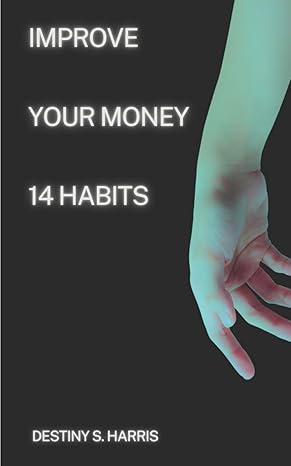 improve your money 14 habits 1st edition destiny s harris b0cn6pbkz2, 979-8867490959