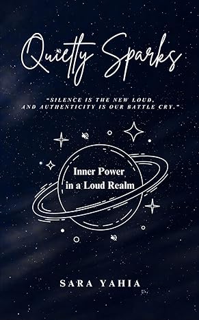 quietly sparks inner power in a loud realm 1st edition sara yahia b0cnv33vyz, 979-8867248284