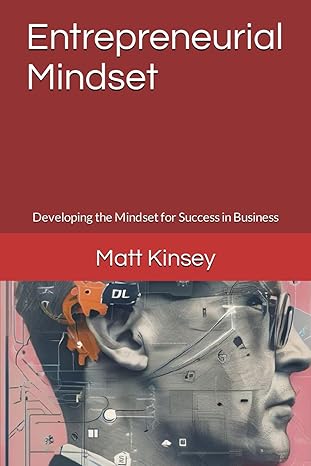 entrepreneurial mindset developing the mindset for success in business 1st edition matt kinsey b0cwb7dzrc,