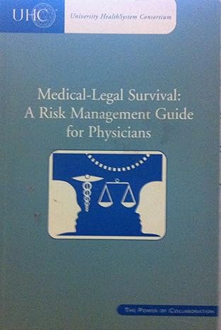 medical legal survival a risk management guide for physicians uhc 05th/01st 5000th edition university