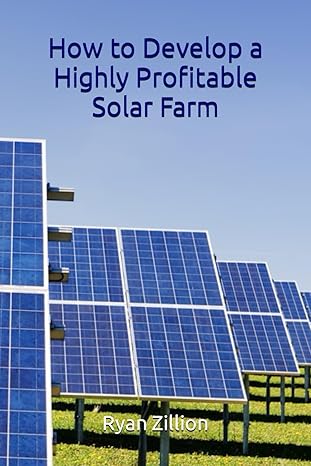 how to develop a highly profitable solar farm 1st edition ryan zillion b0cylwwqm5, 979-8882179600