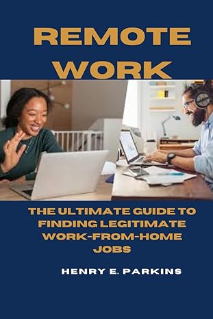 remote work the ultimate guide to finding legitimate work from home jobs 1st edition henry e parkins