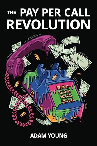 the pay per call revolution how an elite group of performance marketers are taking control and building