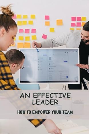 an effective leader how to empower your team 1st edition lorette riojas b0cfzfdvy1, 979-8857903353