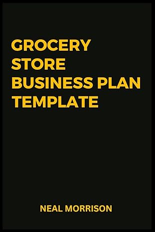 grocery store business plan 1st edition neal morrison b0cpg2g2f8, 979-8870599373