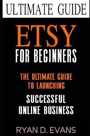 etsy for beginners the ultimate guide to launching a successful online business 1st edition ryan d evans