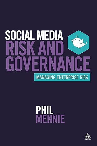 social media risk and governance managing enterprise risk 1st edition phil mennie 0749474572, 978-0749474577