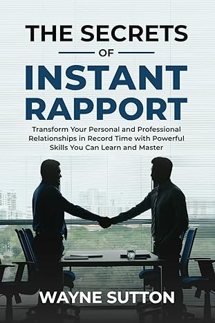 the secrets of instant rapport transform your personal and professional relationships in record time with