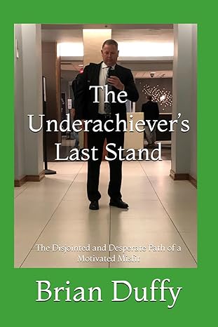 the underachievers last stand the disjointed and desperate path of a motivated misfit 1st edition brian duffy