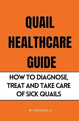 quail healthcare guide how to diagnose treat and take care of sick quails 1st edition rachael a b0c6c34w46,