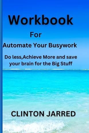 workbook for automate your busywork do less achieve more and save your brain for the big stuff 1st edition