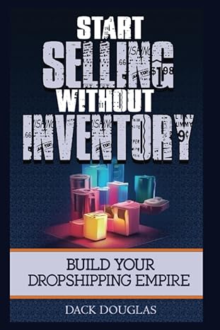 start selling without inventory build your dropshipping empire 1st edition dack douglas b0cf4fn88p,