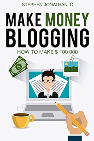 make money blogging how to make $ 100 000 1st edition stephen jonathan din 198310700x, 978-1983107009