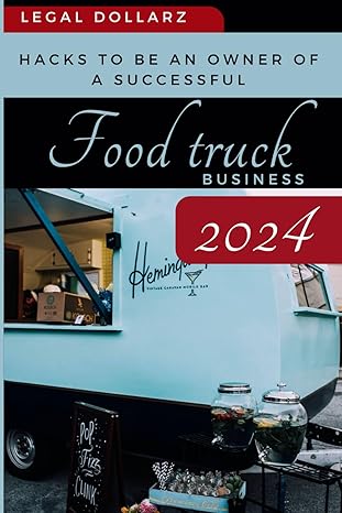 food truck proven hacks to be a successful owner of a food truck business 1st edition legal dollarz