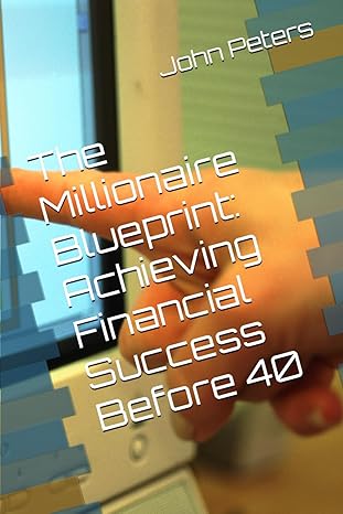 the millionaire blueprint achieving financial success before 40 1st edition john peters b0cvvxkdqp,