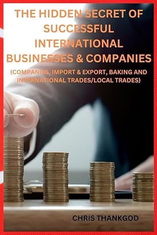 the hidden secret of successful international businesses and companies 1st edition chris thankgodi