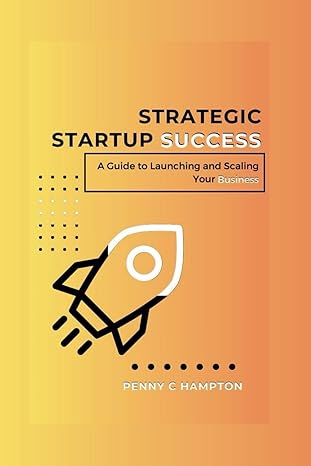 strategic startup success a guide to launching and scaling your business 1st edition penny c hampton