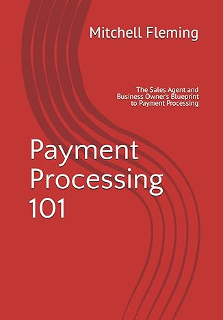 payment processing 101 the sales agent and business owners blueprint to payment processing 1st edition