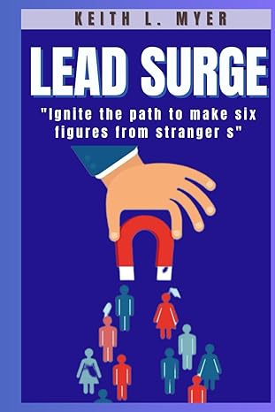 lead surge igniting the path to make six figures from strangers 1st edition keith myer b0cvv9ym7n,