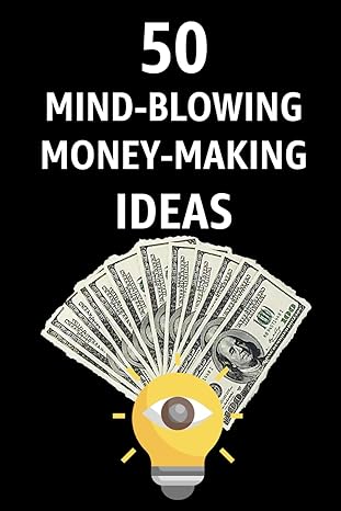 50 mind blowing money making ideas unleash your income potential 1st edition idris ndagba b0cvvcx9s8,