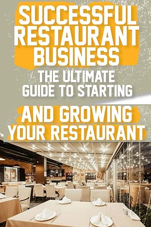 successful restaurant business the ultimate guide to starting and growing your restaurant business a step by