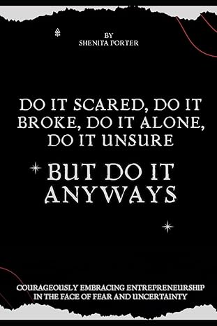 do it scared do it broke do it alone do it unsure but do it anyways courageously embracing entrepreneurship