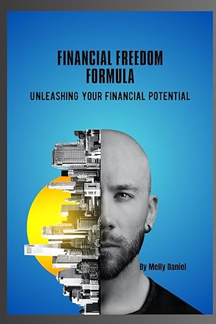 financial freedom formula unleashing your financial potential 1st edition melly daniel b0clb4lpht,