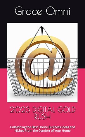 2023 digital gold rush unleashing the best online business ideas and niches from the comfort of your home 1st