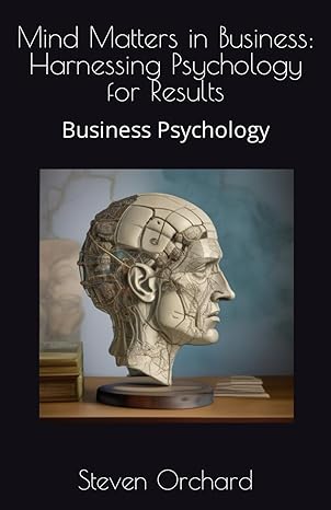 mind matters in business harnessing psychology for results business psychology 1st edition steven orchard