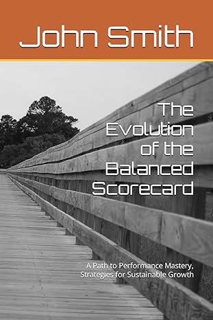 the evolution of the balanced scorecard a path to performance mastery strategies for sustainable growth 1st