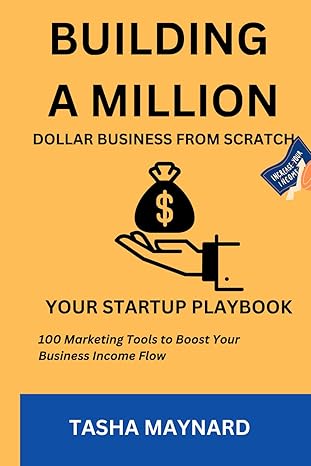 building a million dollar business from scratch your startup playbook 1st edition tasha maynard b0cwkzkxgt,